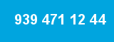 939 471 12 44